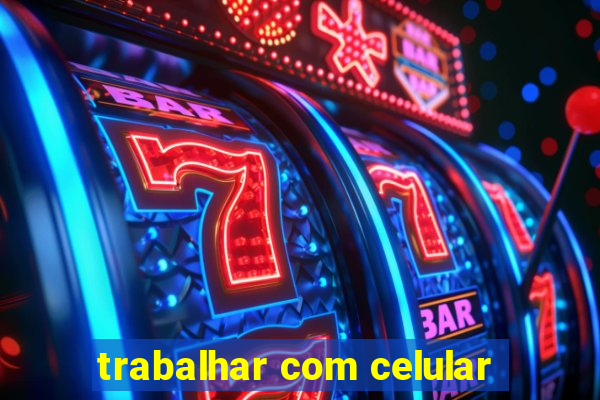 trabalhar com celular